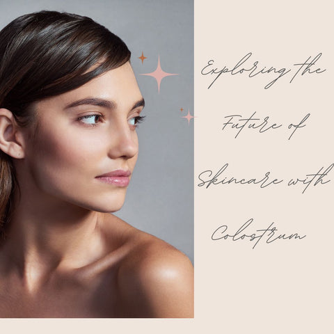 Exploring the Future of Skincare with Colostrum