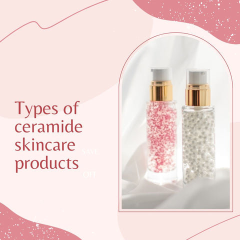 Types of ceramide skincare products