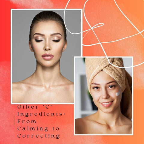 Integrating 'C' Ingredients into Your Skincare Routine