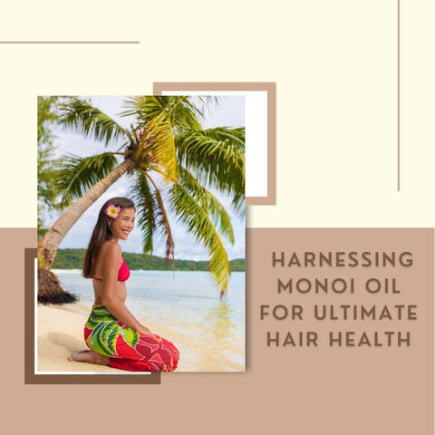 Harnessing Monoi Oil for Ultimate Hair Health