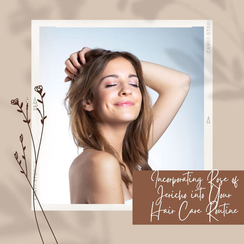 Incorporating Rose of Jericho into Your Hair Care Routine