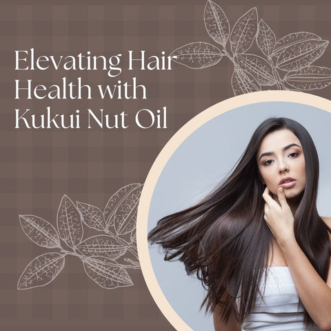 Elevating Hair Health with Kukui Nut Oil