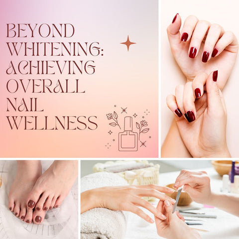 Beyond Whitening: Achieving Overall Nail Wellness