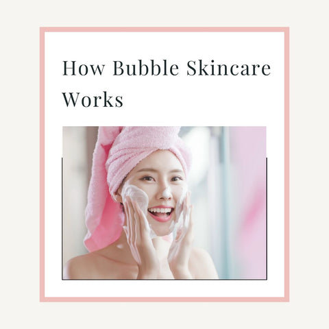 How Bubble Skincare Works