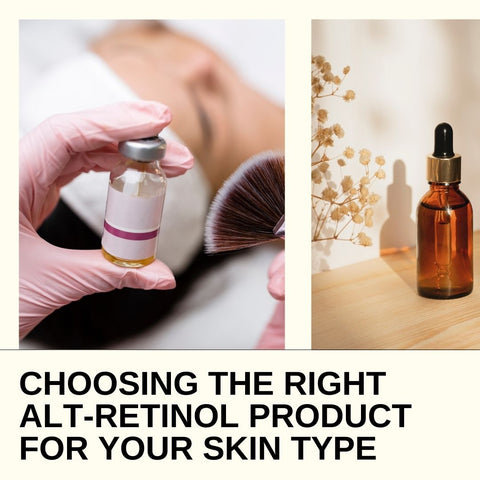 Choosing the Right Alt-Retinol Product for Your Skin Type