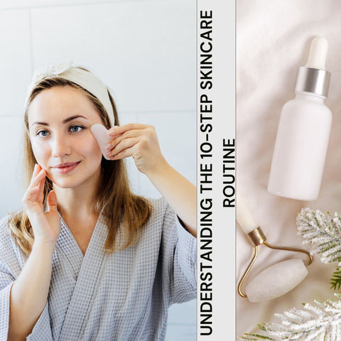 Understanding the 10-Step Skincare Routine