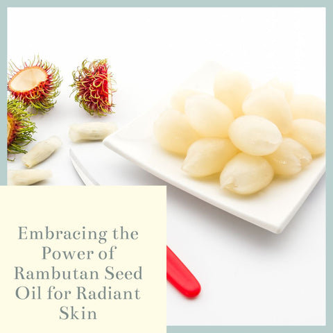 Embracing the Power of Rambutan Seed Oil for Radiant Skin