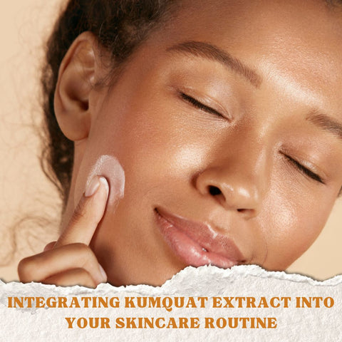 Integrating Kumquat Extract into Your Skincare Routine