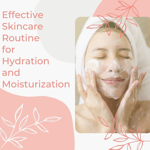 Effective Skincare Routine for Hydration and Moisturization