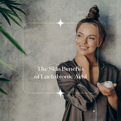 The Skin Benefits of Lactobionic Acid