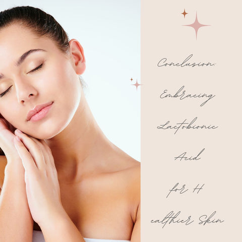 Conclusion: Embracing Lactobionic Acid for Healthier Skin