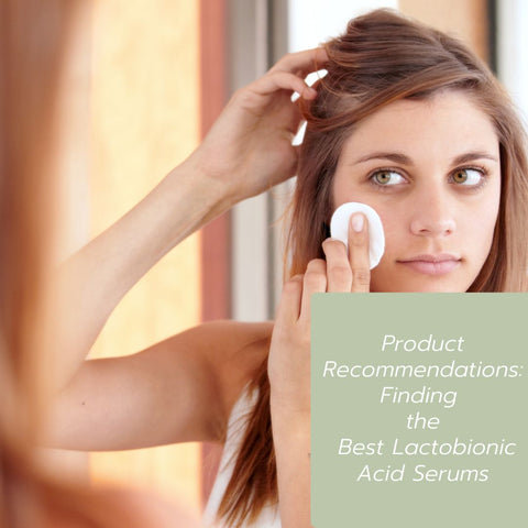 Product Recommendations: Finding the Best Lactobionic Acid Serums