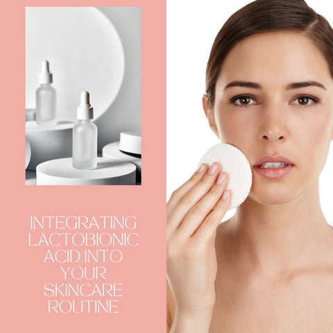 Integrating Lactobionic Acid into Your Skincare Routine