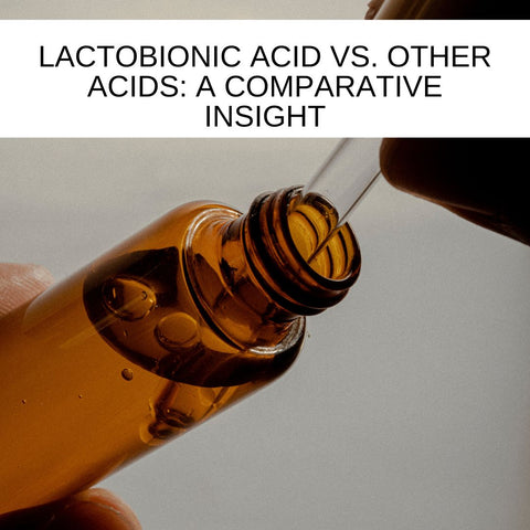 Lactobionic Acid vs. Other Acids: A Comparative Insight