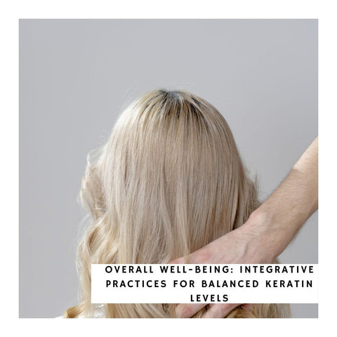 Overall Well-Being: Integrative Practices for Balanced Keratin Levels