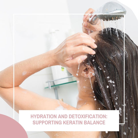 Hydration and Detoxification: Supporting Keratin Balance