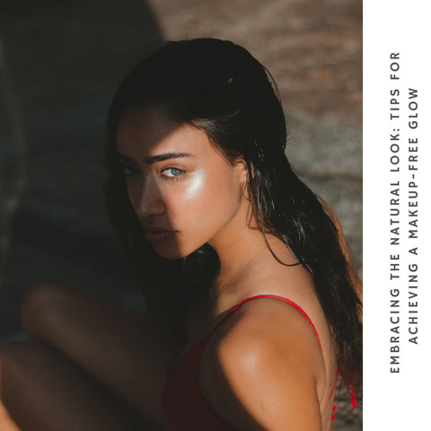 Embracing the Natural Look: Tips for Achieving a Makeup-Free Glow
