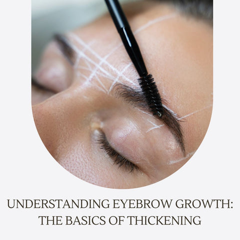 Understanding Eyebrow Growth: The Basics of Thickening