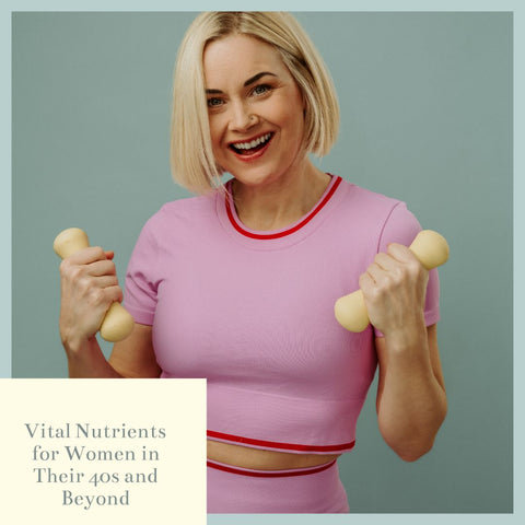 Vital Nutrients for Women in Their 40s and Beyond