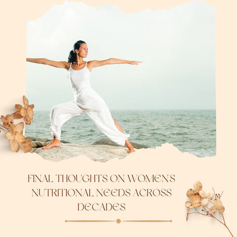 Final Thoughts on Women's Nutritional Needs Across Decades