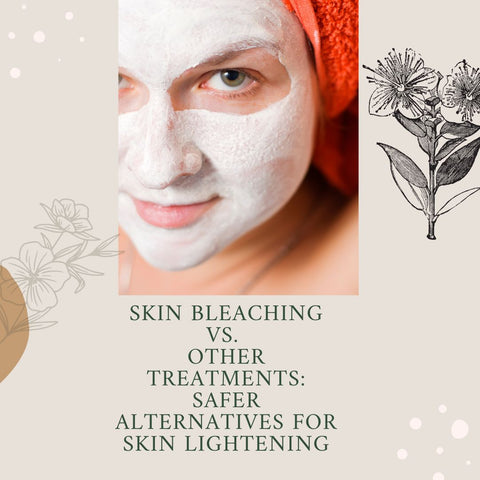 Skin Bleaching vs. Other Treatments: Safer Alternatives for Skin Lightening