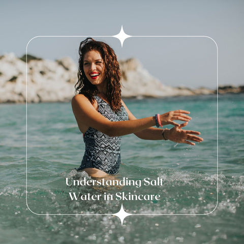 Understanding Salt Water in Skincare