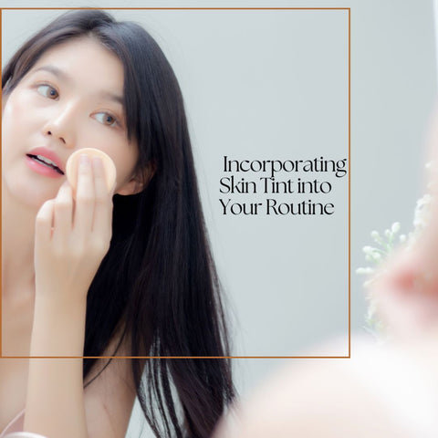 Incorporating Skin Tint into Your Routine