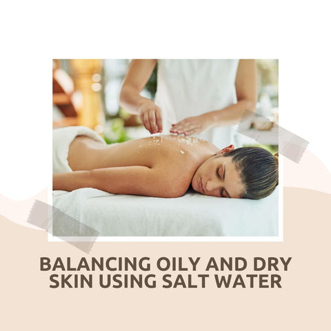 Balancing Oily and Dry Skin Using Salt Water