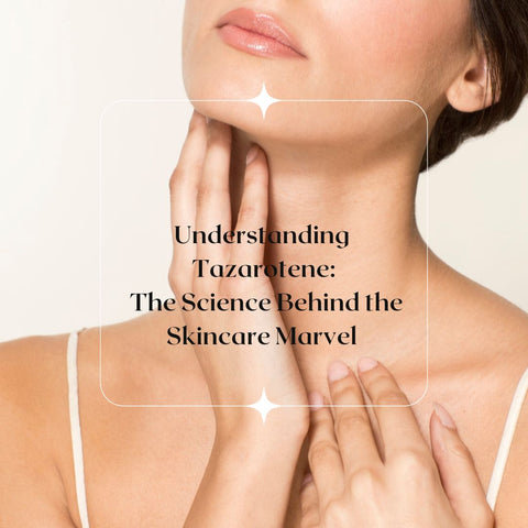Understanding Tazarotene: The Science Behind the Skincare Marvel