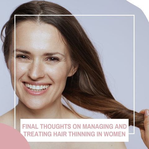 Final Thoughts on Managing and Treating Hair Thinning in Women