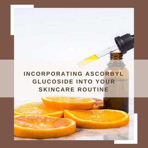 Incorporating Ascorbyl Glucoside into Your Skincare Routine