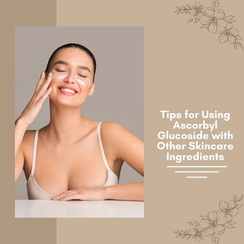 Tips for Using Ascorbyl Glucoside with Other Skincare Ingredients