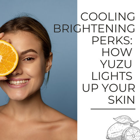 Brightening Perks: How Yuzu Lights Up Your Skin