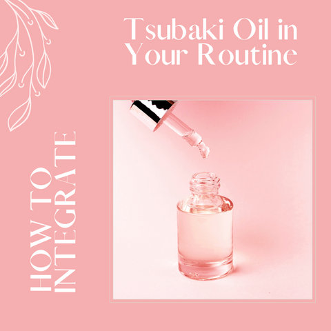 How to Integrate Tsubaki Oil in Your Routine