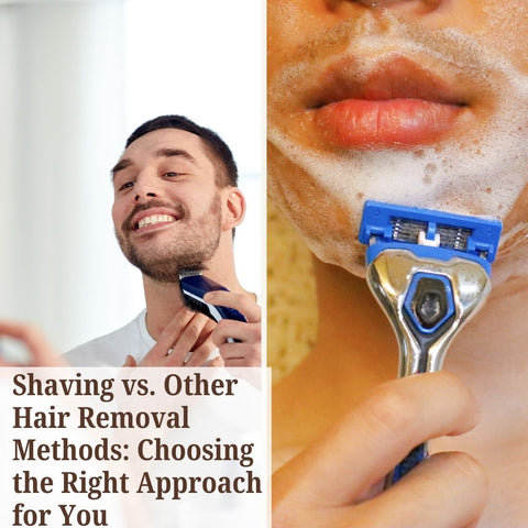 Shaving vs. Other Hair Removal Methods: Choosing the Right Approach for You