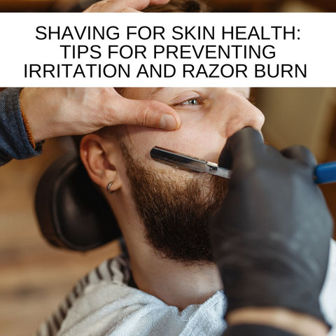 Shaving for Skin Health: Tips for Preventing Irritation and Razor Burn