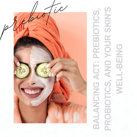 Balancing Act: Prebiotics, Probiotics, and Your Skin's Well-being