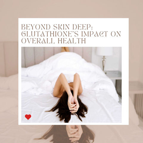 Beyond Skin Deep: Glutathione's Impact on Overall Health