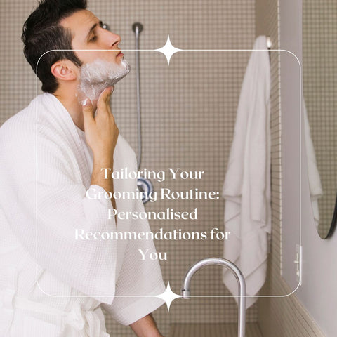 Tailoring Your Grooming Routine: Personalised Recommendations for You
