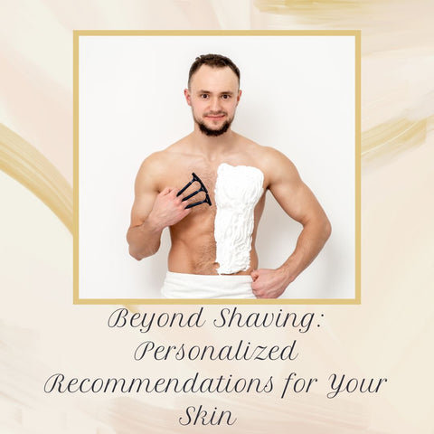 Beyond Shaving: Personalized Recommendations for Your Skin