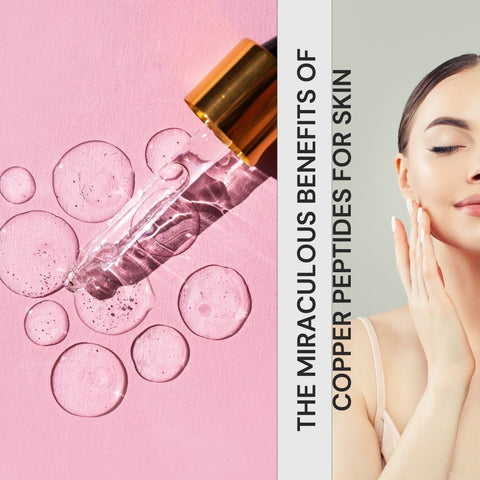 The Miraculous Benefits of Copper Peptides for Skin
