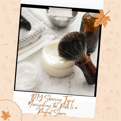 DIY Shaving Tips: Navigating the Path to a Perfect Shave
