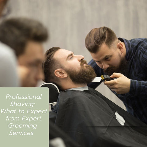 Professional Shaving: What to Expect from Expert Grooming Services