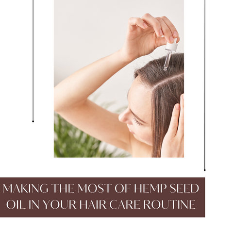 Making the Most of Hemp Seed Oil in Your Hair Care Routine