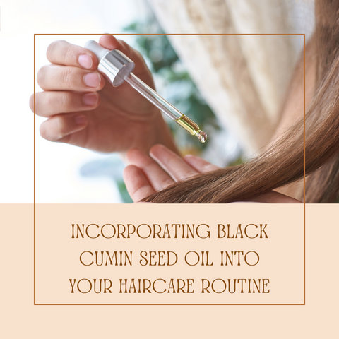 Incorporating Black Cumin Seed Oil into Your Haircare Routine