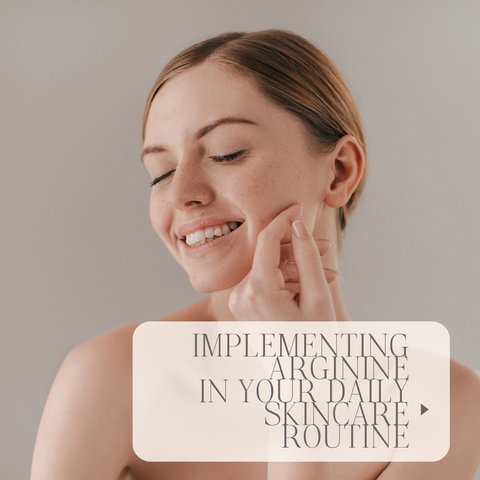 Implementing Arginine in Your Daily Skincare Routine