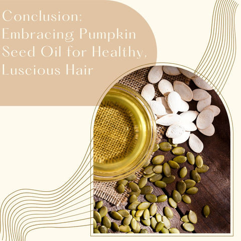 Conclusion: Embracing Pumpkin Seed Oil for Healthy, Luscious Hair