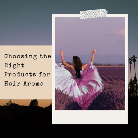 Choosing the Right Products for Hair Aroma