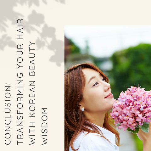 Conclusion: Transforming Your Hair with Korean Beauty Wisdom