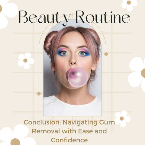 Conclusion: Navigating Gum Removal with Ease and Confidence